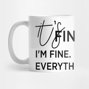 It's fine. I'm fine. Everything is fine Mug